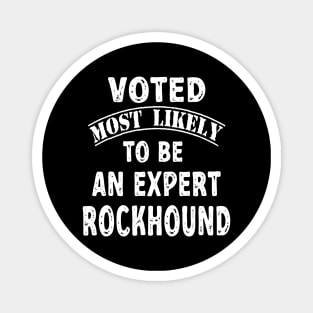 Voted Most Likely To Be An Expert Rockhound Magnet